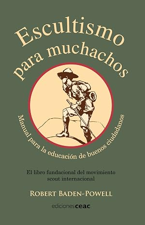 Escultismo para muchachos: Manual para la educaci&oacute;n de buenos ciudadanos / El libro fundacional del movimie (EDUCACION)