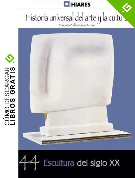 Escultura de siglo XX (Historia Universal del Arte y la Cultura n&ordm; 44)