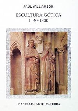 Escultura g&oacute;tica, 1140-1300 (Manuales Arte C&aacute;tedra)