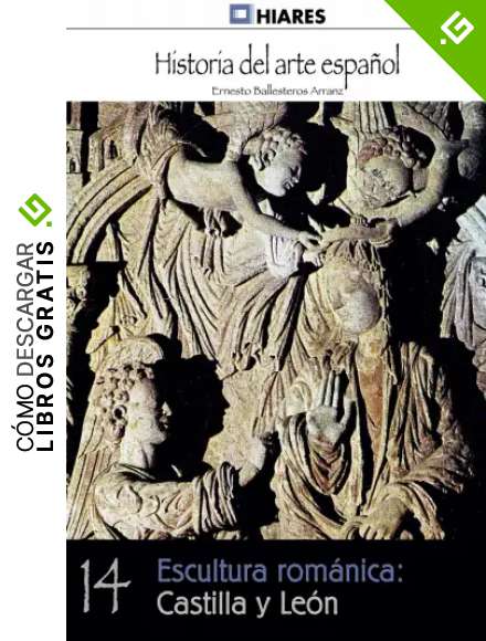 Escultura rom&aacute;nica: Castilla y Le&oacute;n (Historia del Arte Espa&ntilde;ol n&ordm; 14)