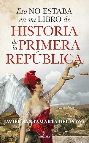 Eso no estaba en mi libro de historia de la Primera Rep&uacute;blica