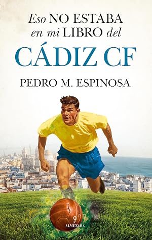 Eso no estaba en mi libro del C&aacute;diz C.F. (Historia)