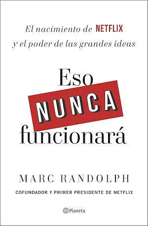 Eso nunca funcionar&aacute;: El nacimiento de Netflix y el poder de las grandes ideas (No Ficci&oacute;n)