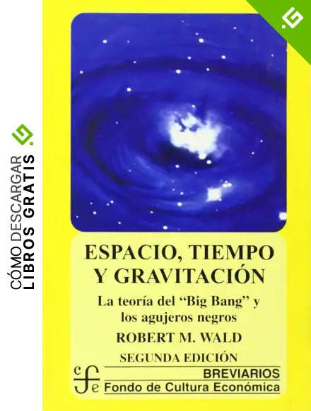 Espacio, tiempo y gravitaci&oacute;n: La teor&iacute;a del Big Bang (la gran explosi&oacute;n) y los agujeros negros: La Teor-A del Big Bang (La Gran Explosin) y Los Agujeros Negros (Breviarios)