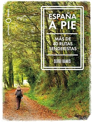 Espa&ntilde;a a pie: M&aacute;s de 40 Rutas senderistas (N&oacute;madas)
