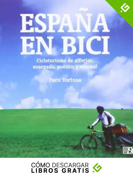 Espa&ntilde;a en bici: Cicloturismo de alforjas, sosegado, po&eacute;tico y sensual