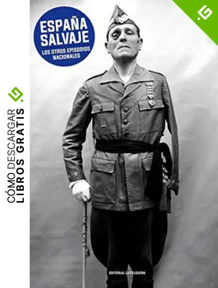 Espa&ntilde;a salvaje: Los otros Episodios Nacionales (MEMORIAS DEL SUBSUELO)