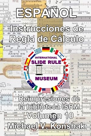 Espa&ntilde;ol Instrucciones de regla de c&aacute;lculo (Anotado): Reimpresiones de la biblioteca ISRM - Volumen 10 (Slide Rule Instructions Library)