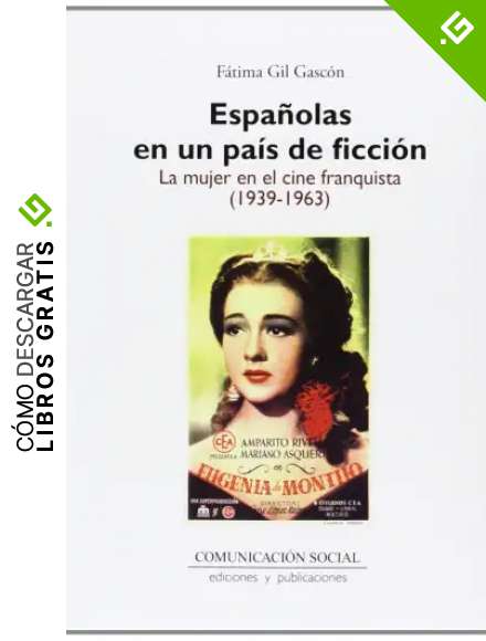 Espa&ntilde;olas en un pa&iacute;s de ficci&oacute;n: la mujer en el cine franquista (1939-1963): 21 (Contextos)