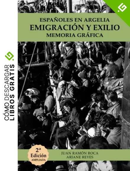 ESPA&Ntilde;OLES EN ARGELIA. EMIGRACI&Oacute;N Y EXILIO. MEMORIA GR&Aacute;FICA: SEGUNDA EDICI&Oacute;N AMPLIADA Y REVISADA