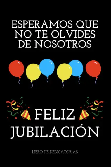 Esperamos que no te olvides de Nosotros FELIZ JUBILACI&Oacute;N: Libro de Dedicatorias ~ Regalo para Jubilaci&oacute;n Hombre y Mujer ~ Compa&ntilde;ero de Trabajo (Cuaderno de lineas 110 P&aacute;ginas)