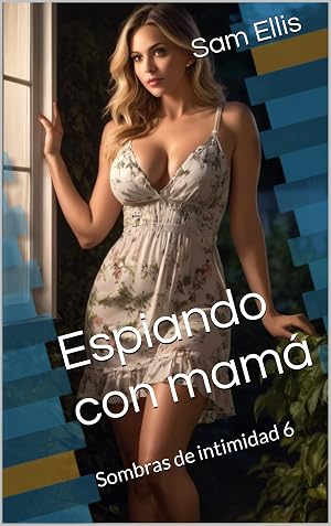 Espiando con mam&aacute;: Sombras de intimidad 6