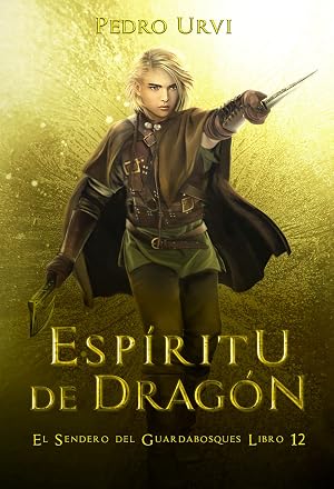 Esp&iacute;ritu de Drag&oacute;n : (El Sendero del Guardabosques, Libro 12)
