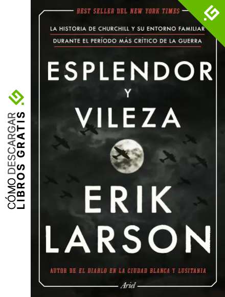 Esplendor y vileza: La historia de Churchill y su entorno familiar durante el per&iacute;odo m&aacute;s cr&iacute;tico de la guerra (Ariel)