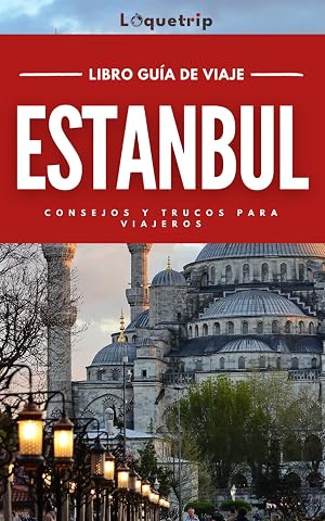 Estambul Gu&iacute;a de viaje 2024: Descubra el mejor momento para visitar, las principales atracciones, las experiencias imprescindibles, la planificaci&oacute;n de viajes y todo lo que necesita saber
