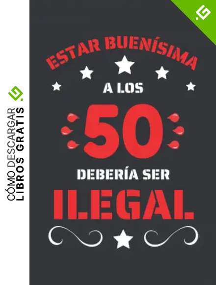 ESTAR BUEN&Iacute;SIMA A LOS 50 DEBER&Iacute;A SER ILEGAL: REGALO DE CUMPLEA&Ntilde;OS ORIGINAL Y DIVERTIDO. DIARIO, CUADERNO DE NOTAS, APUNTES O AGENDA.