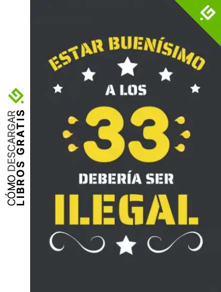 ESTAR BUEN&Iacute;SIMO A LOS 33 DEBER&Iacute;A SER ILEGAL: REGALO DE CUMPLEA&Ntilde;OS ORIGINAL Y DIVERTIDO. DIARIO, CUADERNO DE NOTAS, APUNTES O AGENDA.