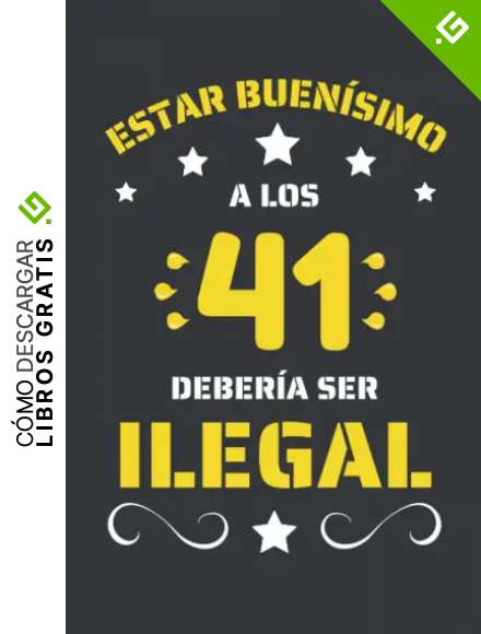 ESTAR BUEN&Iacute;SIMO A LOS 41 DEBER&Iacute;A SER ILEGAL: REGALO DE CUMPLEA&Ntilde;OS ORIGINAL Y DIVERTIDO. DIARIO, CUADERNO DE NOTAS, APUNTES O AGENDA.