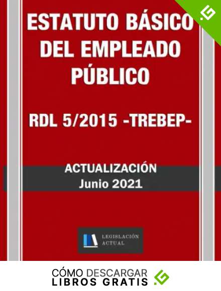 ESTATUTO B&Aacute;SICO DEL EMPLEADO P&Uacute;BLICO. Actualizaci&oacute;n Junio 2021. RDL 5/2015 (TREBEP). Legislaci&oacute;n Actual.: Para profesionales, estudiantes y opositores
