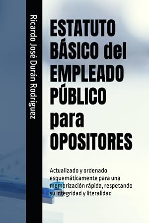 ESTATUTO B&Aacute;SICO del EMPLEADO P&Uacute;BLICO para OPOSITORES: Actualizado y ordenado esquem&aacute;ticamente para una memorizaci&oacute;n r&aacute;pida, respetando su integridad y literalidad