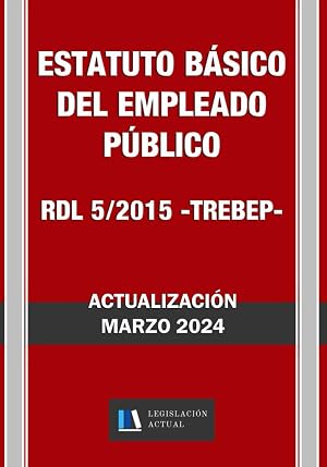 ESTATUTO B&Aacute;SICO DEL EMPLEADO P&Uacute;BLICO. RDL 5/2015 (TREBEP). Legislaci&oacute;n Actual.