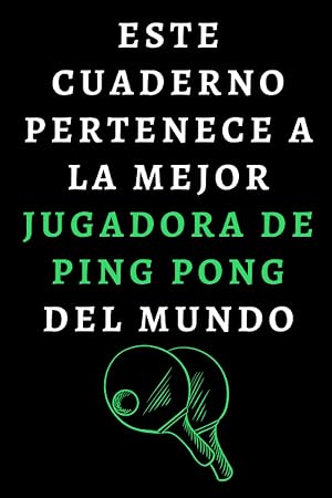 Este Cuaderno Pertenece A La Mejor Jugadora De Ping Pong Del Mundo: Cuaderno De Notas Ideal Para Jugadoras De Ping Pong