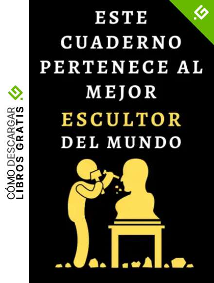Este Cuaderno Pertenece Al Mejor Escultor Del Mundo: Cuaderno De Notas Ideal Para Escultores - 120 P&aacute;ginas