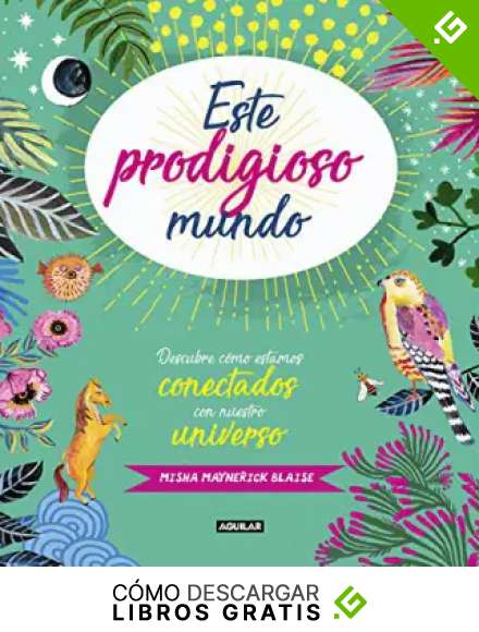 Este prodigioso mundo: Descubre c&oacute;mo estamos conectados con nuestro universo (Ocio y tiempo libre)