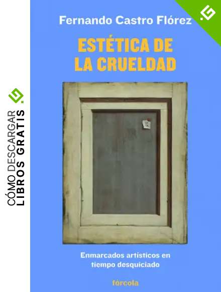 Est&eacute;tica de la crueldad: Enmarcados art&iacute;sticos en tiempo desquiciado (Se&ntilde;ales)