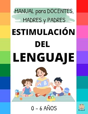 ESTIMULACI&Oacute;N del LENGUAJE - MANUAL Docentes, Madres y Padres: 0 a 6 a&ntilde;os - Recomendaci&oacute;n de Juegos, Juguetes, Cuentos, Pautas...