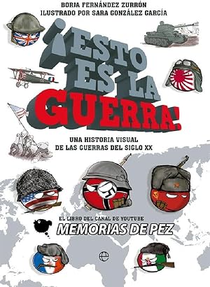 &iexcl;Esto es la guerra!: Una historia visual de las guerras del siglo XX