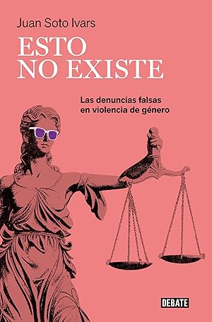 Esto no existe: Las denuncias falsas en violencia de género (Ensayo y Pensamiento) Esto no existe: Las denuncias falsas en violencia de género (Ensayo y Pensamiento)