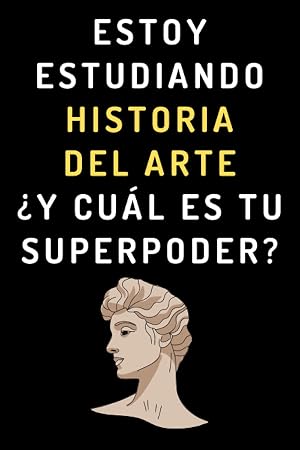 Estoy Estudiando Historia Del Arte &iquest;Y Cu&aacute;l Es Tu Superpoder?: Cuaderno De Notas Para Estudiantes De Historia Del Arte