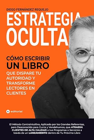 ESTRATEGIA OCULTA: C&oacute;mo Escribir Un Libro que Dispare Tu Autoridad y Convierta Lectores En Clientes