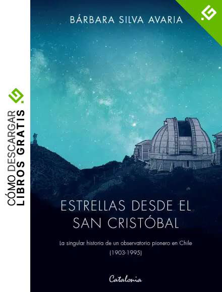 Estrellas desde el San Crist&oacute;bal. La singular historia de un observatorio pionero en Chile (1903-1995)