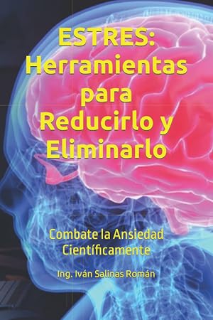 ESTRES: Herramientas para Reducirlo y Eliminarlo: Combate la Ansiedad Cient&iacute;ficamente