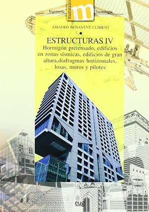 Estructuras IV: Hormig&oacute;n pretensado, edificios en zonas s&iacute;smicas, edificios de gran altura, diafragmas horizontales, losas, muros y pilotes. (Manuales Major/ Ingenier&iacute;a y Tenolog&iacute;a)