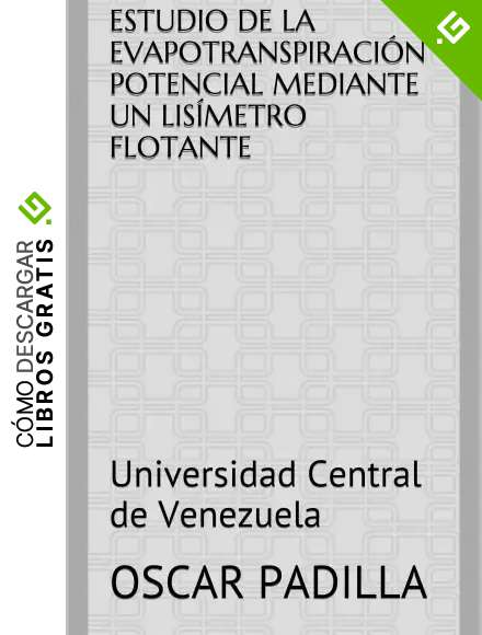 Estudio de la Evapotranspiraci&oacute;n Potencial Mediante un Lis&iacute;metro Flotante: Universidad Central de Venezuela