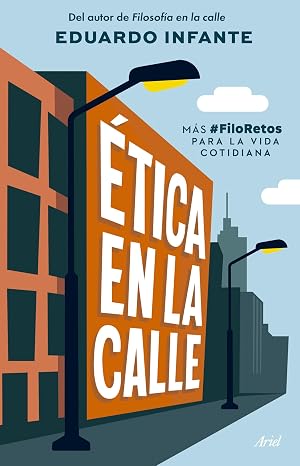 &Eacute;tica en la calle: M&aacute;s #FiloRetos para la vida cotidiana (Ariel)