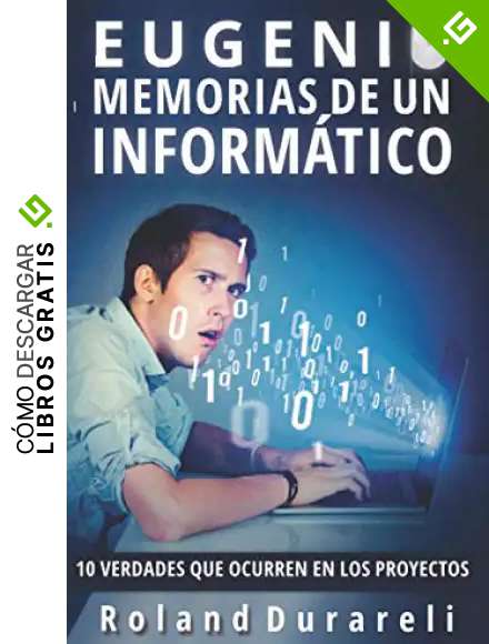 Eugenio, memorias de un inform&aacute;tico. 10 verdades que ocurren en los proyectos