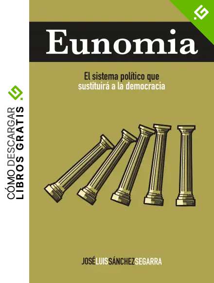 Eunomia: El sistema pol&iacute;tico que sustituir&aacute; a la democracia