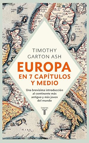 Europa en siete cap&iacute;tulos y medio: Una brev&iacute;sima introducci&oacute;n al continente m&aacute;s antiguo y m&aacute;s joven del mundo. (Historia)