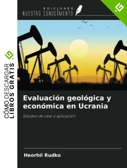 Evaluaci&oacute;n geol&oacute;gica y econ&oacute;mica en Ucrania: Estudios de caso y aplicaci&oacute;n