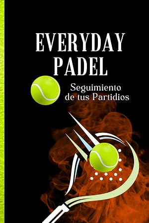 Everyday Padel, Seguimiento de tus Partidios: Notas de P&aacute;del, Agenda y Calendario, Calendario Personalizado, Grabador de Partidos, Registro de Partidos