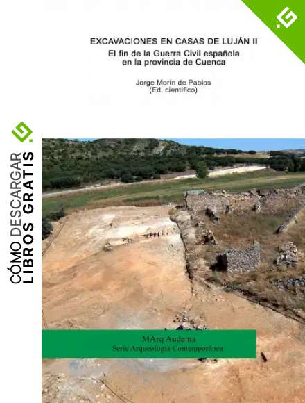 Excavaciones en Casas de Luj&aacute;n II. El fin de la Guerra Civil espa&ntilde;ola en la provincia de Cuenca (MArq Audema)