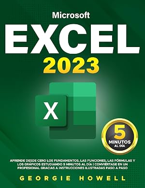 Excel: Aprende desde cero los fundamentos, las funciones, las f&oacute;rmulas y los gr&aacute;ficos estudiando 5 minutos al d&iacute;a | Convi&eacute;rtase en un profesional gracias a instrucciones ilustradas paso a paso