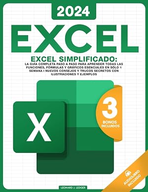 Excel Simplificado: La Guia Completa Para Aprender Todas las Funciones, Formulas y Mucho Mas en Solo 5 Dias I Nuevos Consejos y Trucos Secretos Con Ilustraciones, Ejemplos, y Ejercicios .