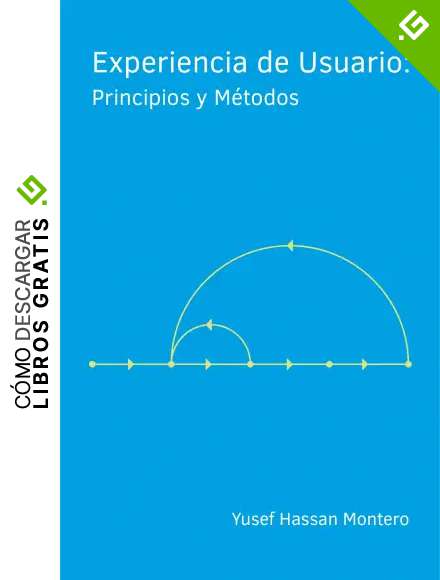 Experiencia de Usuario: Principios y M&eacute;todos