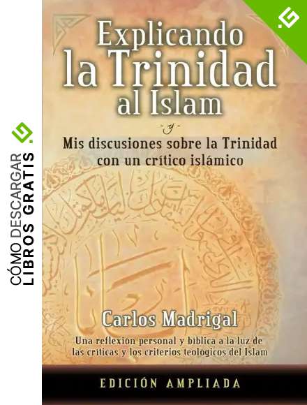 Explicando la Trinidad al Islam: Mis Discusiones Sobre la Trinidad con un Cr&iacute;tico Isl&aacute;mico