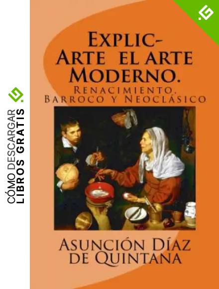 ExplicArte el arte Moderno.: Renacimiento, Barroco y Neocl&aacute;sico: Volume 3 (Historia del Arte)